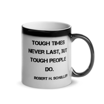 Tough times never last, but tough people do. - Robert H. Schuller - Glossy Black Magic Mug Motivational quotes 7848710