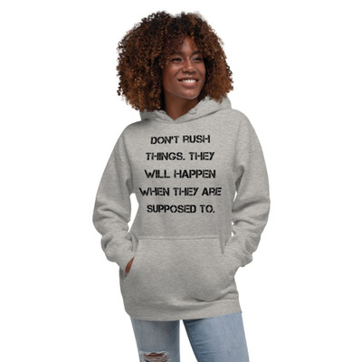 Don't rush things. They will happen when they are supposed to. - Unisex Hoodie Motivational quotes 7848125