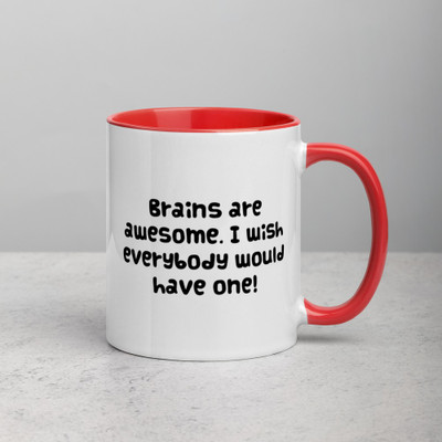 Brains are awesome. I wish everybody would have one! - Ceramic Mug with Color Funny quotes 7848384