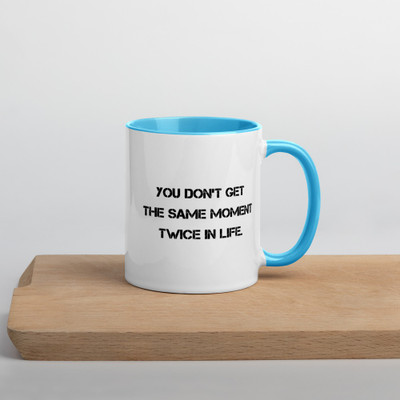 You don't get the same moment twice in life. - Ceramic Mug with Color Motivational quotes 7849144
