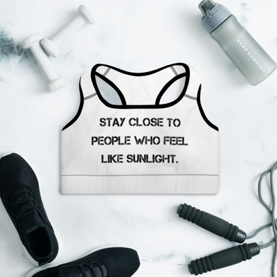 Stay close to people who feel like sunlight. - Padded Sports Bra Motivational quotes 7849207