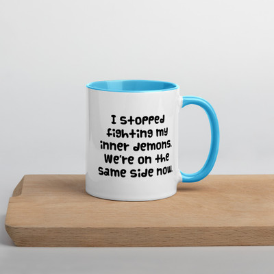 I stopped fighting my inner demons. We're on the same side now. - Ceramic Mug with Color Funny quotes 7848899