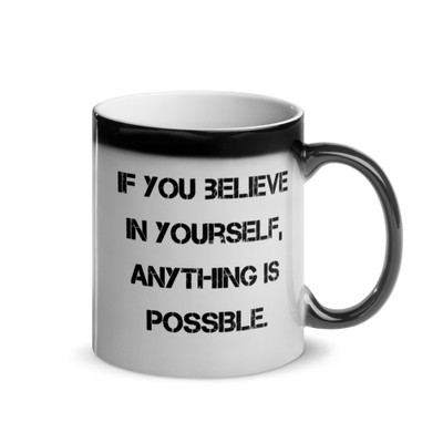 If you believe in yourself, anything is possible. - Glossy Black Magic Mug Motivational quotes 7848849