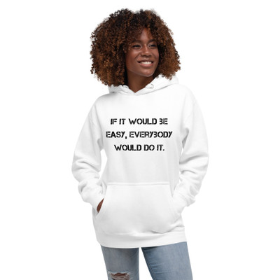 If it would be easy, everybody would do it. - Unisex Hoodie Motivational quotes 7848106