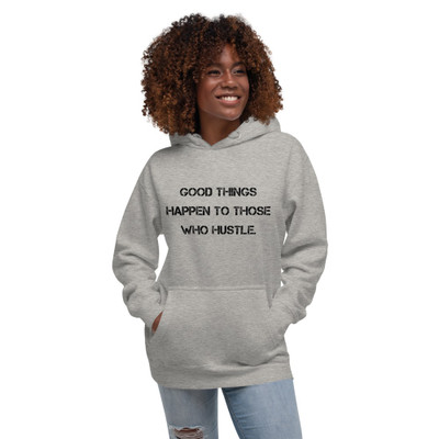 Good things happen to those who hustle. - Unisex Hoodie Motivational quotes 7847963