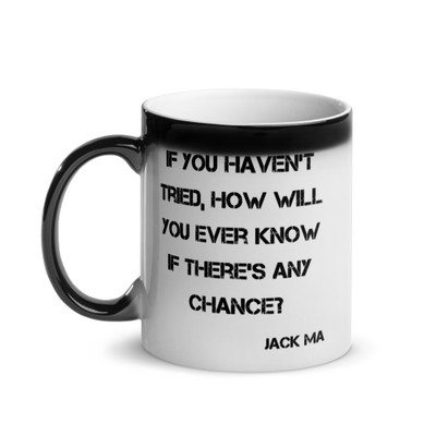 If you haven't tried, how will you ever know if there's any chance? - Jack Ma - Glossy Black Magic Mug Motivational quotes 7848885