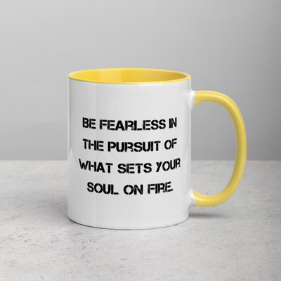 Be fearless in the pursuit of what sets your soul on fire. - Ceramic Mug with Color Motivational quotes 7849107