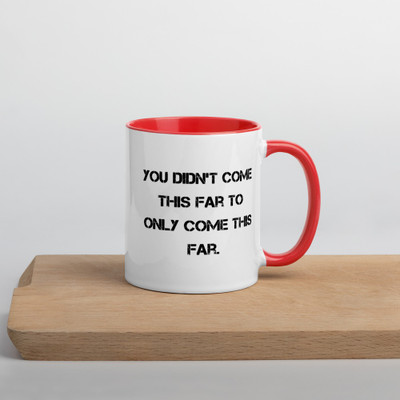 You didn't come this far to only come this far. - Ceramic Mug with Color Motivational quotes 7849008