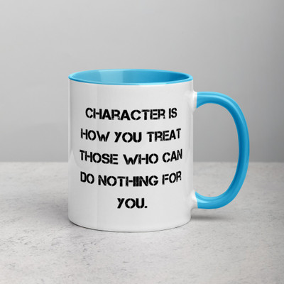 Character is how you treat those who can do nothing for you. - Ceramic Mug with Color Motivational quotes 7849126