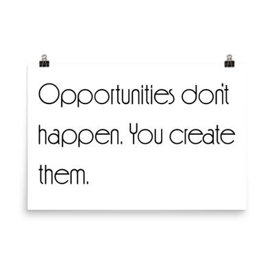 Opportunities don't happen. You create them. - Photo Paper Poster Motivational quotes 7854226