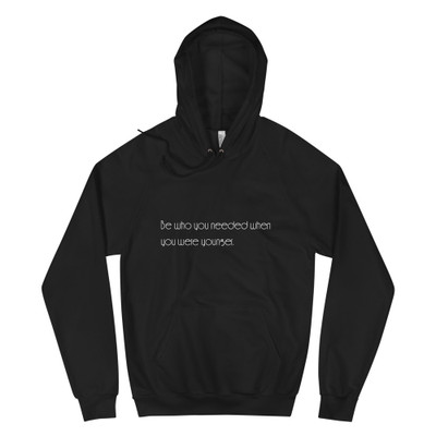 Be who you needed when you were younger. - Unisex Fleece Pullover Hoodie Motivational quotes 7851069