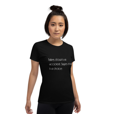 Falling down is an accident. Staying down is a choice. - Ladies Cotton Short Sleeve T-Shirt Motivational quotes 7851588