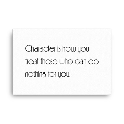 Character is how you treat those who can do nothing for you. - Canvas Motivational quotes 7851518