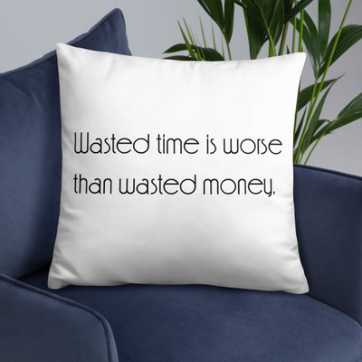 Wasted time is worse than wasted money. - Pillow Motivational quotes 7852470