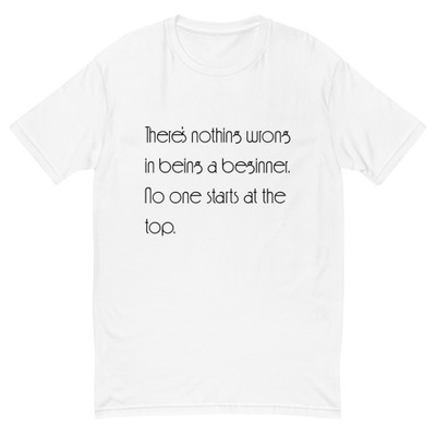 There's nothing wrong in being a beginner. No one starts at the top. - Fitted Long Sleeve Crew Motivational quotes 7853067