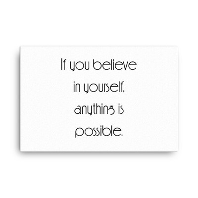 If you believe in yourself, anything is possible. - Canvas Motivational quotes 7851756