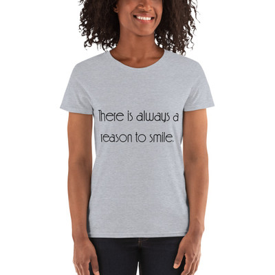 There is always a reason to smile. - Ladies Cotton Short Sleeve T-Shirt Motivational quotes 7851659