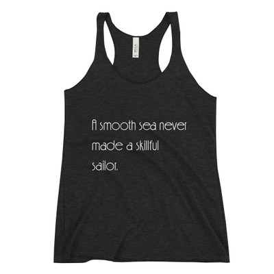 A smooth sea never made a skillful sailor. - Ladies' Triblend Racerback Tank Motivational quotes 7853093
