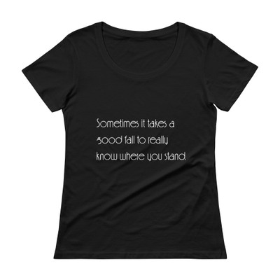 Sometimes it takes a good fall to really know where you stand. - Ladies Sheer Scoopneck T-Shirt Motivational quotes 7853061