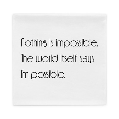 Nothing is impossible. The world itself says I'm possible. - Pillow Case Motivational quotes 7852517
