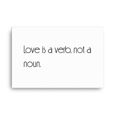 Love is a verb, not a noun. - Canvas Motivational quotes 7851301