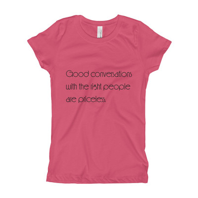 Good conversations with the right people are priceless. - Girl's The Princess Tee Motivational quotes 7853104