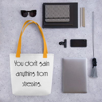 You don't gain anything from stressing. - Tote Motivational quotes 7853112