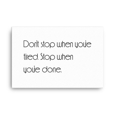 Don't stop when you're tired. Stop when you're done. - Canvas Motivational quotes 7850877