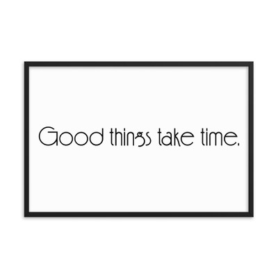 Good things take time. - Matte Paper Framed Poster Motivational quotes 7851798