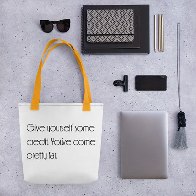 Give yourself some credit. You've come pretty far. - Tote Motivational quotes 7852910