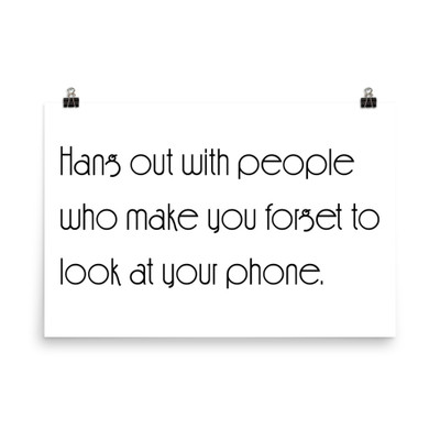 Hang out with people who make you forget to look at your phone. - Paper Poster Motivational quotes 7851960