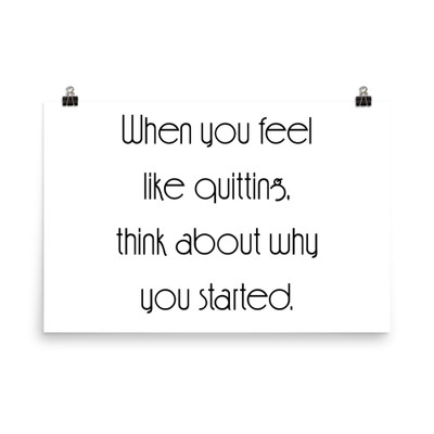 When you feel like quitting, think about why you started. - Paper Poster Motivational quotes 7852069