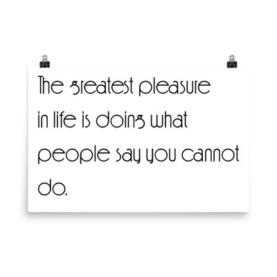 The greatest pleasure in life is doing what people say you cannot do. - Paper Poster Motivational quotes 7850889