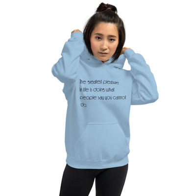 The greatest pleasure in life is doing what people say you cannot do. - Unisex Hooded Sweatshirt Motivational quotes 7853345