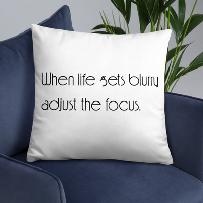When life gets blurry adjust the focus. - Pillow Motivational quotes 7852062