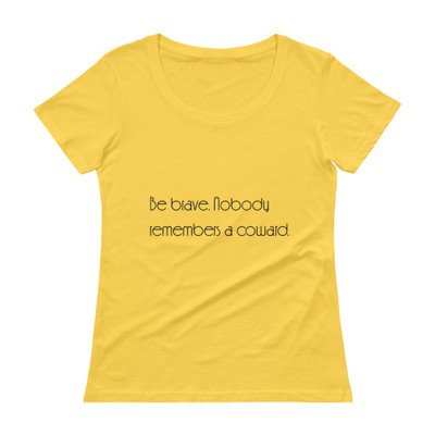 Be brave. Nobody remembers a coward. - Ladies Sheer Scoopneck T-Shirt Motivational quotes 7853327