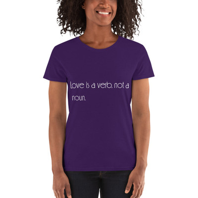 Love is a verb, not a noun. - Ladies Cotton Short Sleeve T-Shirt Motivational quotes 7851823