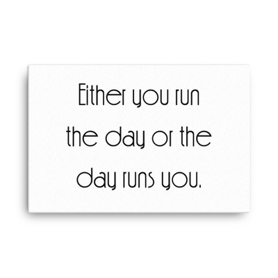 Either you run the day or the day runs you. - Canvas Motivational quotes 7851783