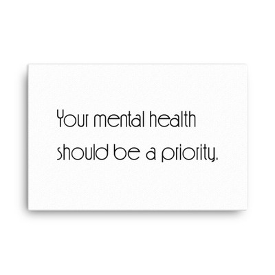 Your mental health should be a priority. - Canvas Motivational quotes 7851154