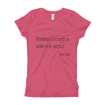 Beauty is power; a smile is its sword. - John Ray - Girl's The Princess Tee Motivational quotes 7852898