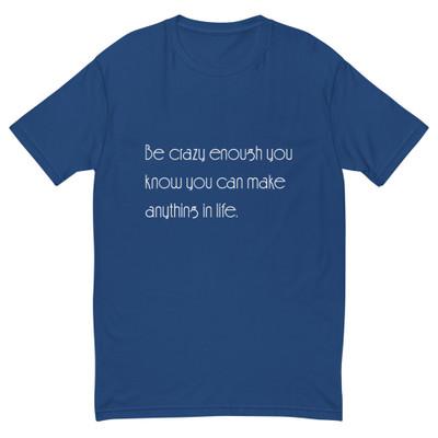 Be crazy enough you know you can make anything in life. - Fitted Long Sleeve Crew Motivational quotes 7852824