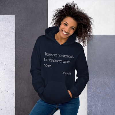 There are no shortcuts to any place worth going. - Beverly Sills - Unisex Hooded Sweatshirt Motivational quotes 7854161