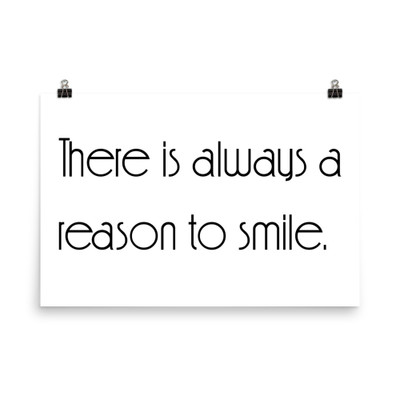 There is always a reason to smile. - Photo Paper Poster Motivational quotes 7854150