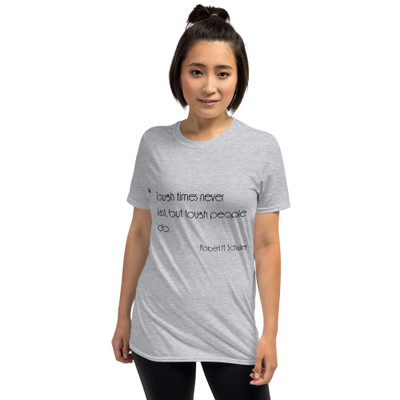 Tough times never last, but tough people do. - Robert H. Schuller - Unisex Softstyle T-Shirt Motivational quotes 7851201