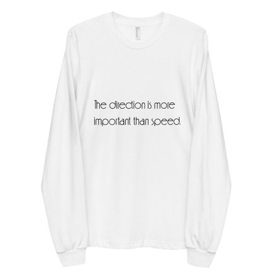 The direction is more important than speed. - Unisex Long Sleeve T-Shirt Motivational quotes 7850975