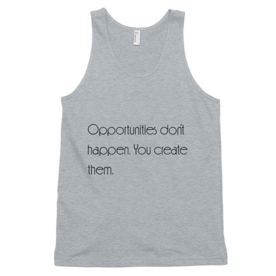 Opportunities don't happen. You create them. - Fine Jersey Tank Top Unisex Motivational quotes 7851221