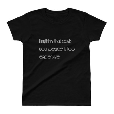 Anything that costs your peace is too expensive. - Ladies' Ultra Cotton T-Shirt Motivational quotes 7853779