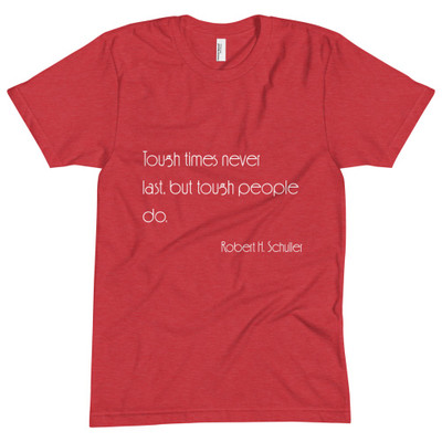 Tough times never last, but tough people do. - Robert H. Schuller - Unisex Short Sleeve Crew Neck Motivational quotes 7853787