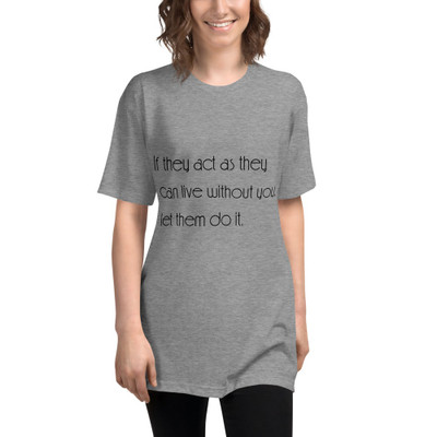 If they act as they can live without you, let them do it. - Unisex Short Sleeve Track Shirt Motivational quotes 7853299