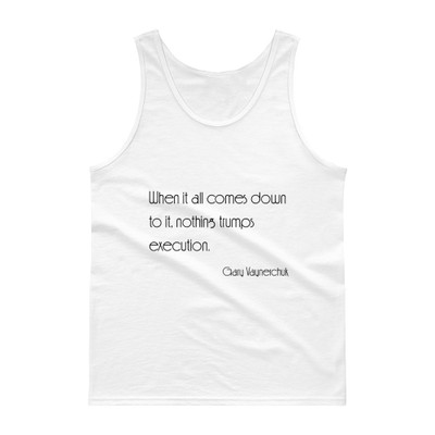 When it all comes down to it, nothing trumps execution. - Gary Vaynerchuk - Ultra Cotton Tank Top Motivational quotes 7851023